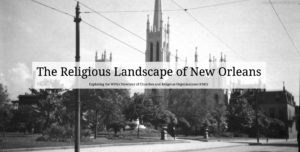 Screenshot of The Religious Landscape of New Orleans StoryMap. A black and white photo of a neo-gothic church in New Orleans is in the background with text on top.