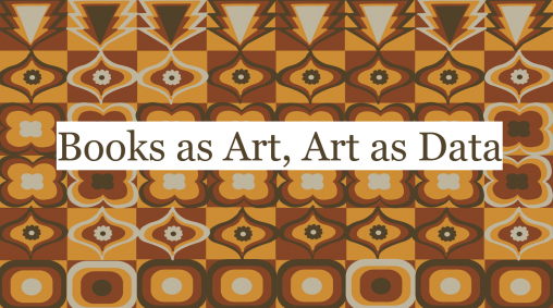 Orange and Brown shapes. An alternating color pattern spells out B A a a A D in binary. With a title in the center which says "Book as Art, Art as Data"